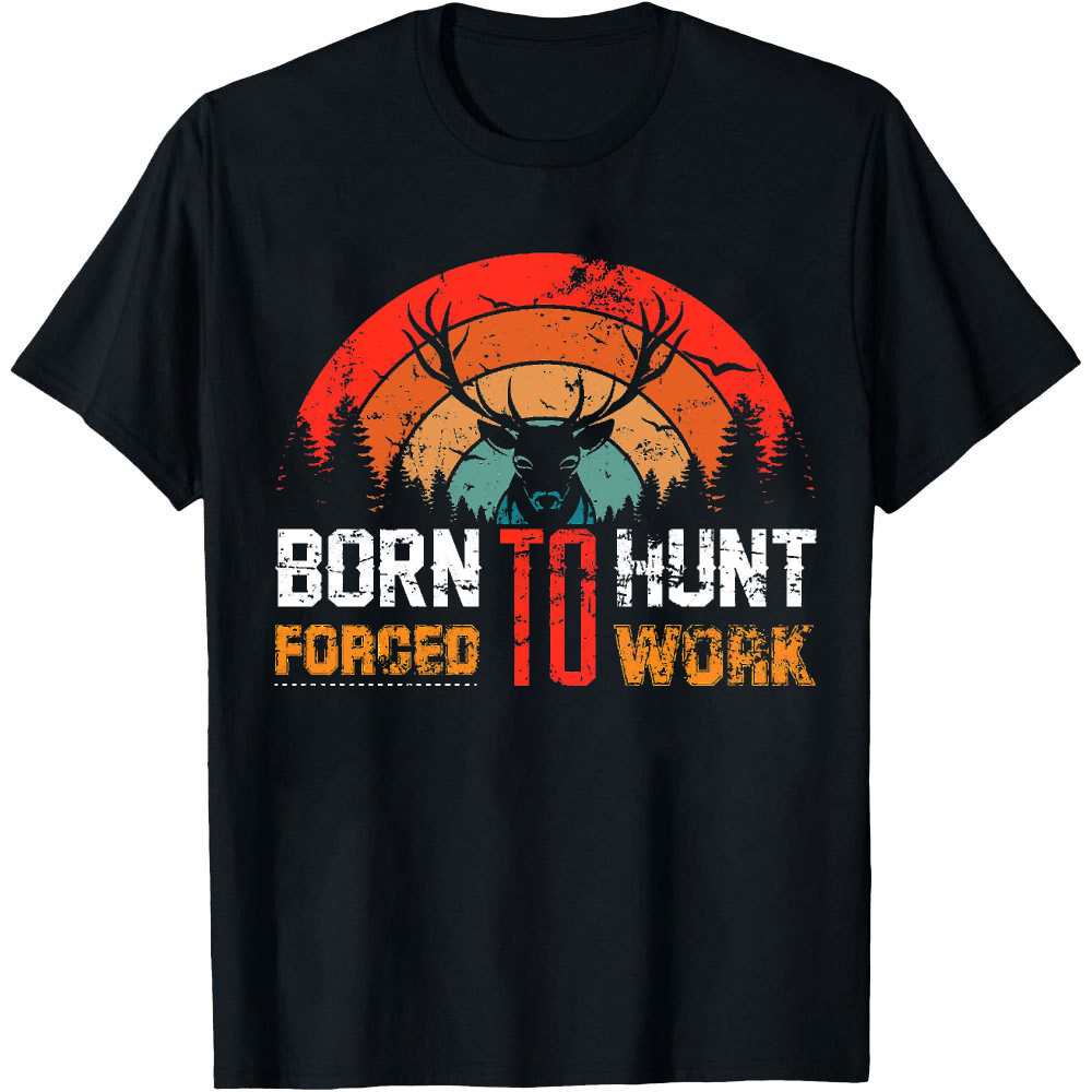 Outdoor Hunting Graphic Tees - Born To Hunt Forced To Work